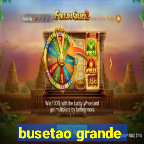 busetao grande